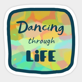 Dancing through life - Short inspirational life quote with transparent letters on colorful background Sticker